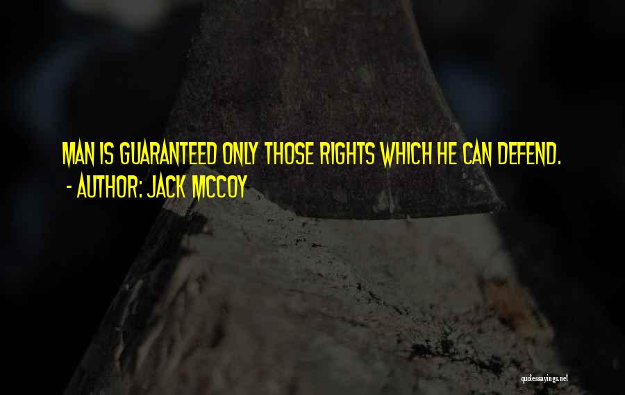 Jack McCoy Quotes: Man Is Guaranteed Only Those Rights Which He Can Defend.
