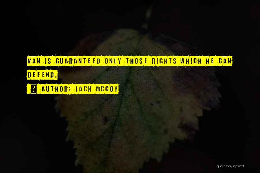 Jack McCoy Quotes: Man Is Guaranteed Only Those Rights Which He Can Defend.