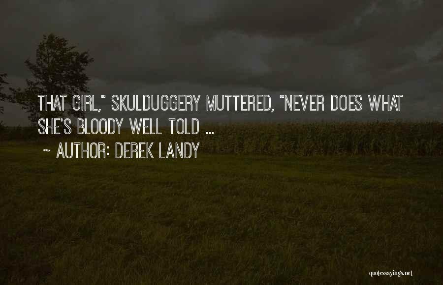 Derek Landy Quotes: That Girl, Skulduggery Muttered, Never Does What She's Bloody Well Told ...