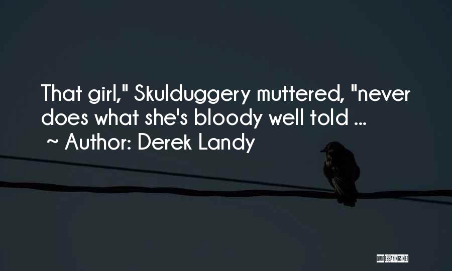 Derek Landy Quotes: That Girl, Skulduggery Muttered, Never Does What She's Bloody Well Told ...