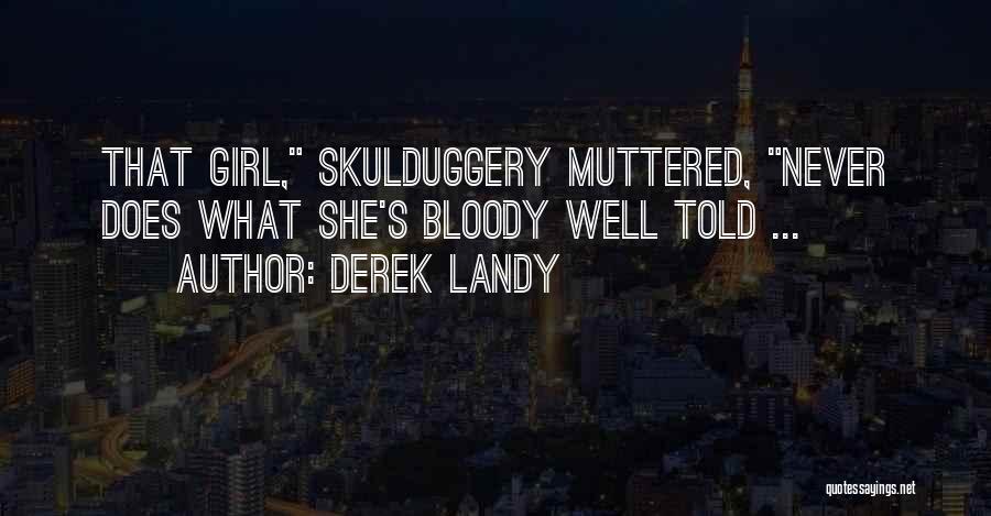 Derek Landy Quotes: That Girl, Skulduggery Muttered, Never Does What She's Bloody Well Told ...