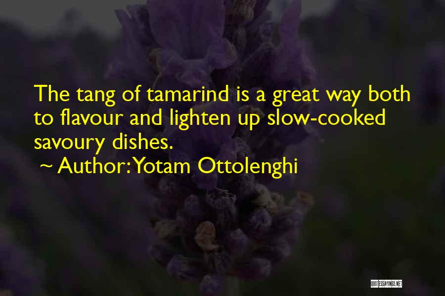 Yotam Ottolenghi Quotes: The Tang Of Tamarind Is A Great Way Both To Flavour And Lighten Up Slow-cooked Savoury Dishes.