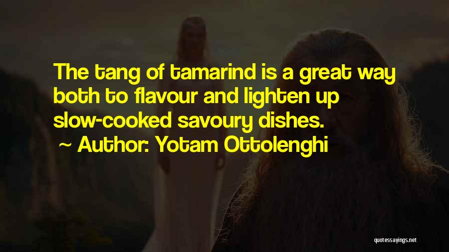 Yotam Ottolenghi Quotes: The Tang Of Tamarind Is A Great Way Both To Flavour And Lighten Up Slow-cooked Savoury Dishes.