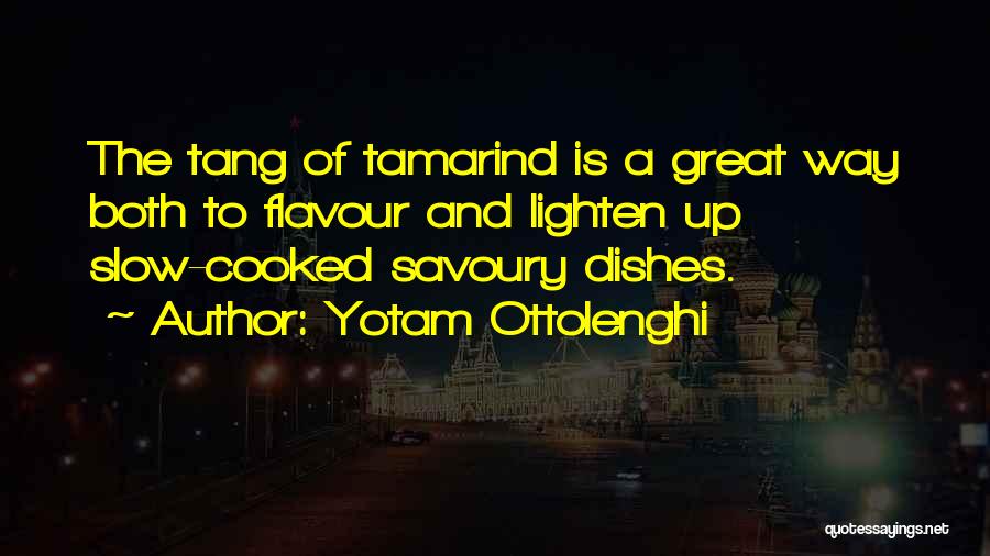 Yotam Ottolenghi Quotes: The Tang Of Tamarind Is A Great Way Both To Flavour And Lighten Up Slow-cooked Savoury Dishes.