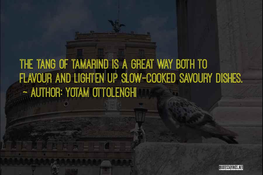 Yotam Ottolenghi Quotes: The Tang Of Tamarind Is A Great Way Both To Flavour And Lighten Up Slow-cooked Savoury Dishes.