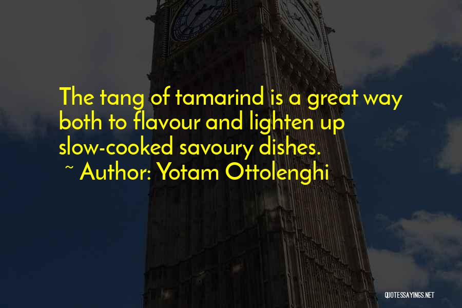 Yotam Ottolenghi Quotes: The Tang Of Tamarind Is A Great Way Both To Flavour And Lighten Up Slow-cooked Savoury Dishes.