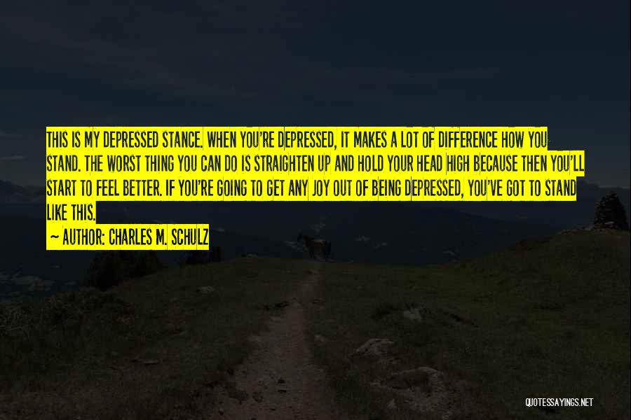 Charles M. Schulz Quotes: This Is My Depressed Stance. When You're Depressed, It Makes A Lot Of Difference How You Stand. The Worst Thing