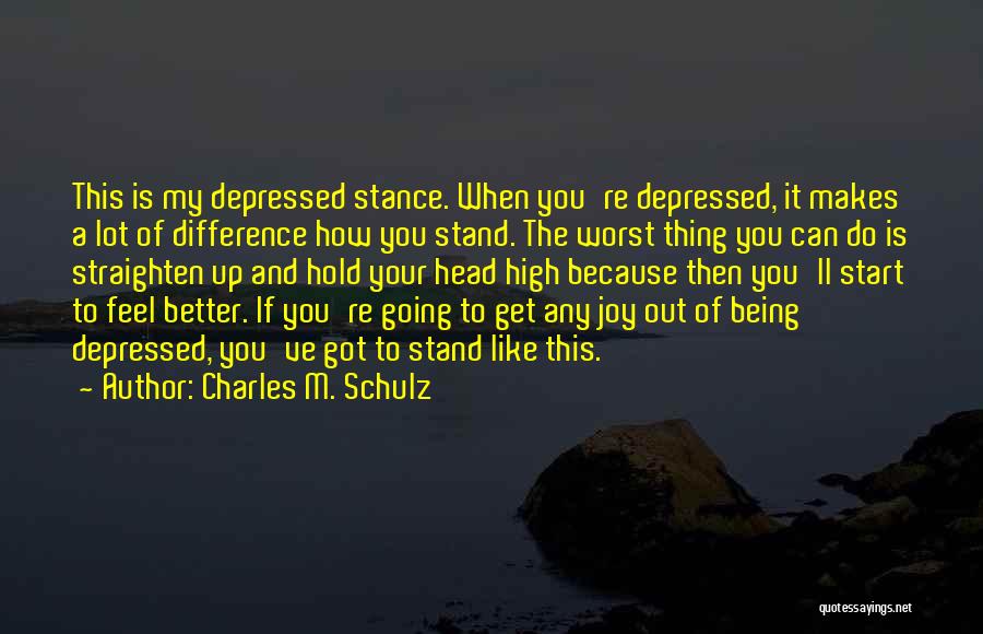 Charles M. Schulz Quotes: This Is My Depressed Stance. When You're Depressed, It Makes A Lot Of Difference How You Stand. The Worst Thing