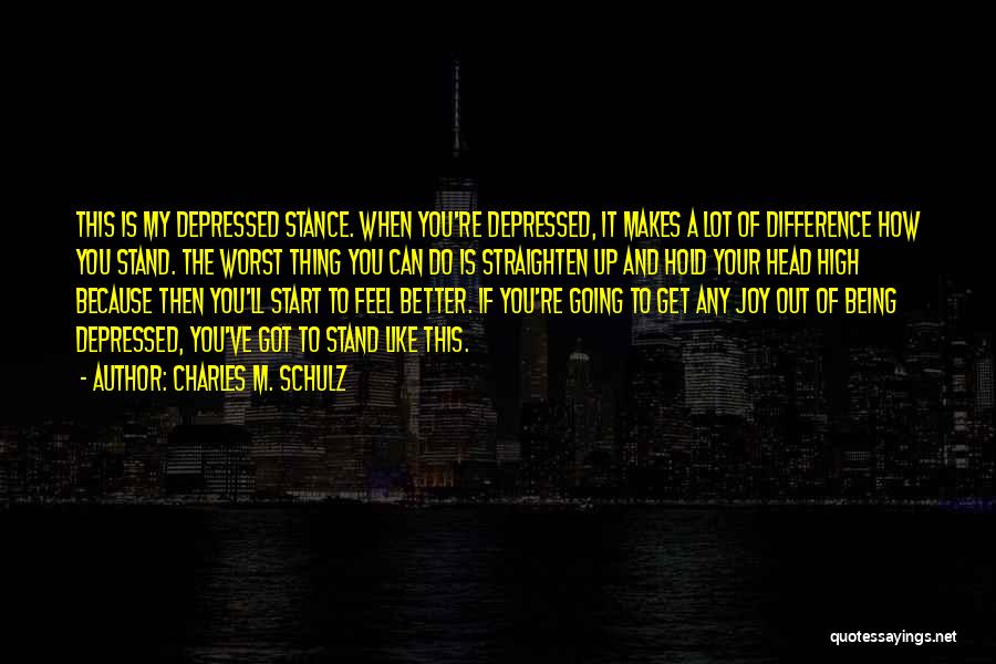 Charles M. Schulz Quotes: This Is My Depressed Stance. When You're Depressed, It Makes A Lot Of Difference How You Stand. The Worst Thing