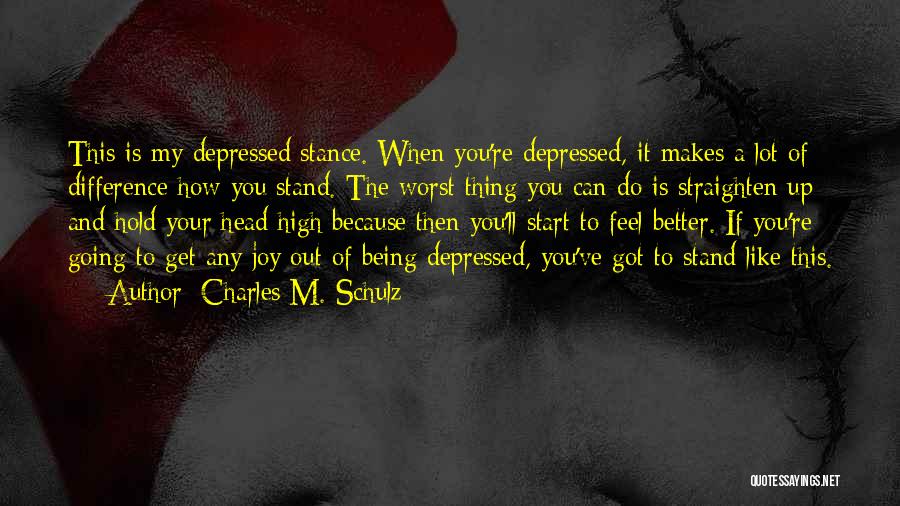 Charles M. Schulz Quotes: This Is My Depressed Stance. When You're Depressed, It Makes A Lot Of Difference How You Stand. The Worst Thing