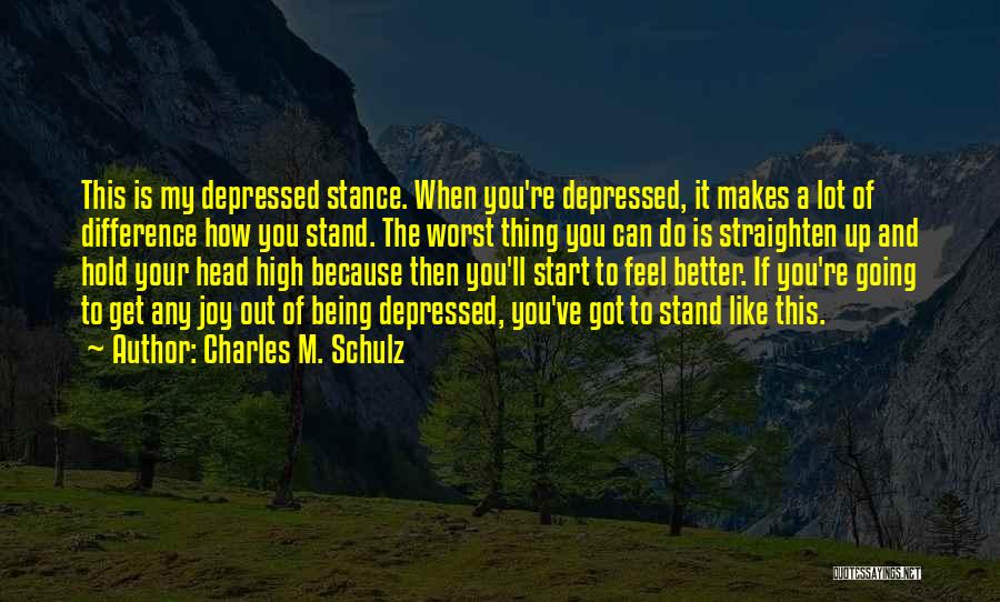 Charles M. Schulz Quotes: This Is My Depressed Stance. When You're Depressed, It Makes A Lot Of Difference How You Stand. The Worst Thing