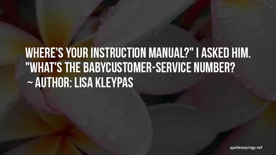 Lisa Kleypas Quotes: Where's Your Instruction Manual? I Asked Him. What's The Babycustomer-service Number?