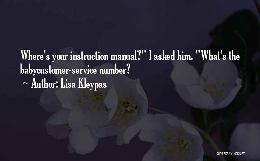 Lisa Kleypas Quotes: Where's Your Instruction Manual? I Asked Him. What's The Babycustomer-service Number?