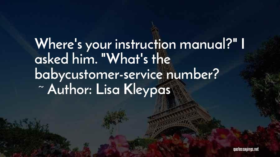 Lisa Kleypas Quotes: Where's Your Instruction Manual? I Asked Him. What's The Babycustomer-service Number?