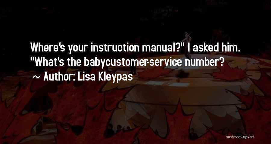 Lisa Kleypas Quotes: Where's Your Instruction Manual? I Asked Him. What's The Babycustomer-service Number?