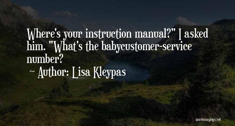 Lisa Kleypas Quotes: Where's Your Instruction Manual? I Asked Him. What's The Babycustomer-service Number?