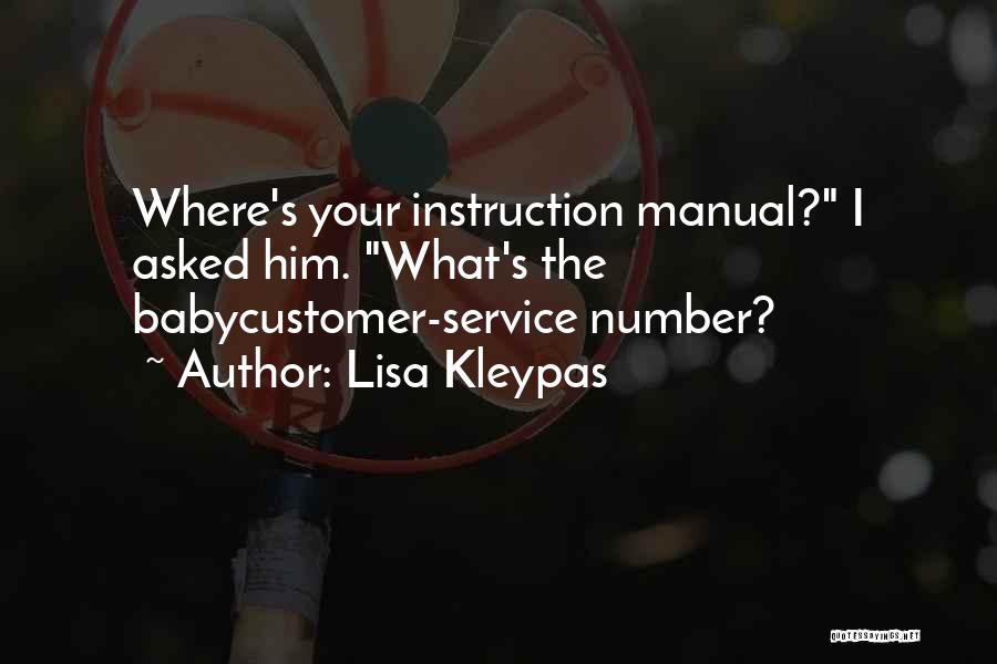 Lisa Kleypas Quotes: Where's Your Instruction Manual? I Asked Him. What's The Babycustomer-service Number?