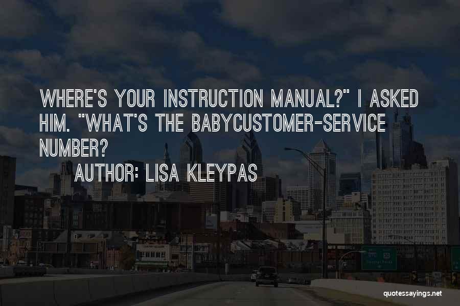 Lisa Kleypas Quotes: Where's Your Instruction Manual? I Asked Him. What's The Babycustomer-service Number?