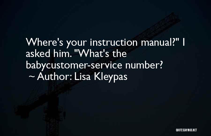 Lisa Kleypas Quotes: Where's Your Instruction Manual? I Asked Him. What's The Babycustomer-service Number?