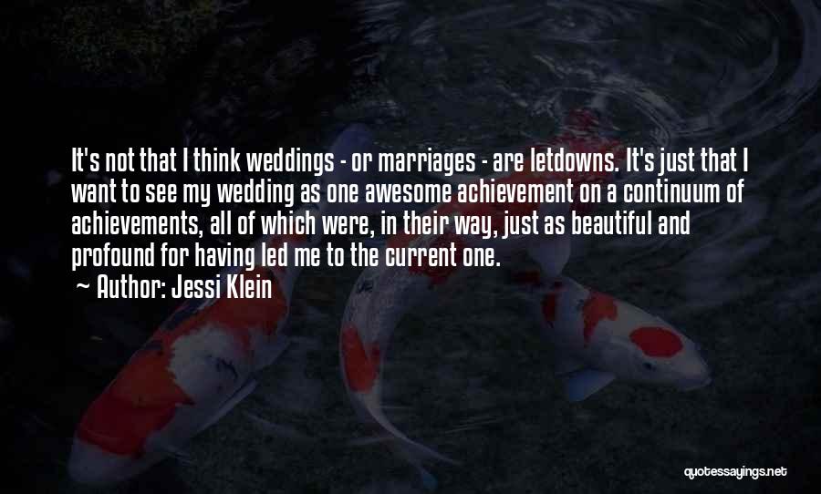 Jessi Klein Quotes: It's Not That I Think Weddings - Or Marriages - Are Letdowns. It's Just That I Want To See My