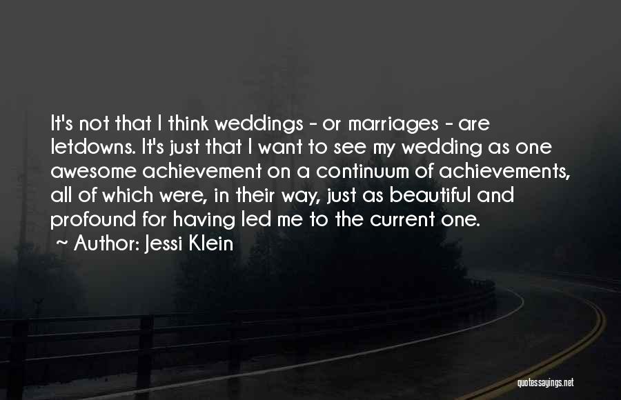 Jessi Klein Quotes: It's Not That I Think Weddings - Or Marriages - Are Letdowns. It's Just That I Want To See My