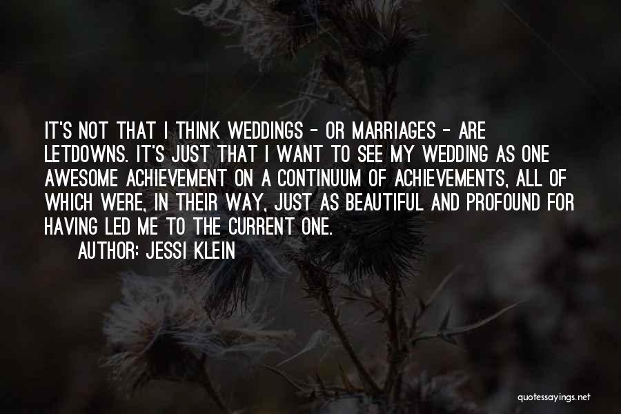 Jessi Klein Quotes: It's Not That I Think Weddings - Or Marriages - Are Letdowns. It's Just That I Want To See My