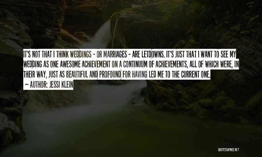 Jessi Klein Quotes: It's Not That I Think Weddings - Or Marriages - Are Letdowns. It's Just That I Want To See My