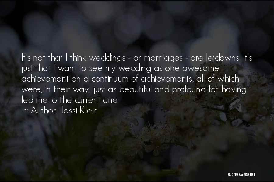 Jessi Klein Quotes: It's Not That I Think Weddings - Or Marriages - Are Letdowns. It's Just That I Want To See My