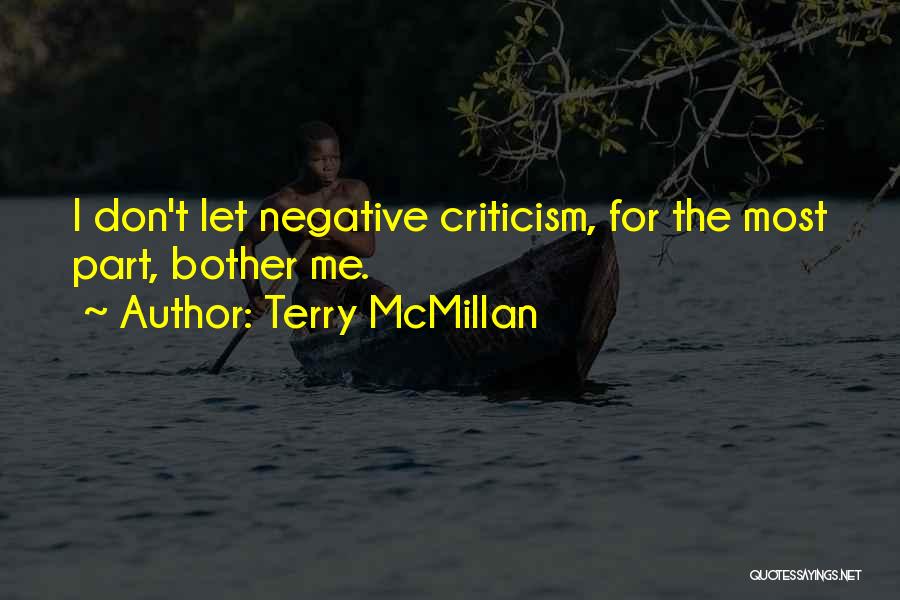 Terry McMillan Quotes: I Don't Let Negative Criticism, For The Most Part, Bother Me.