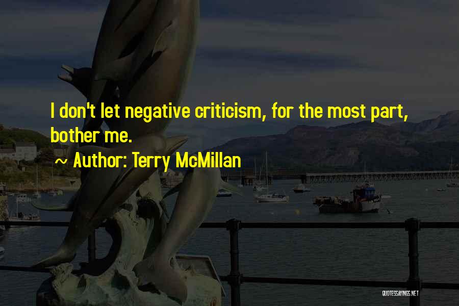 Terry McMillan Quotes: I Don't Let Negative Criticism, For The Most Part, Bother Me.