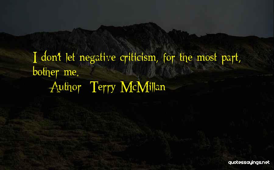 Terry McMillan Quotes: I Don't Let Negative Criticism, For The Most Part, Bother Me.