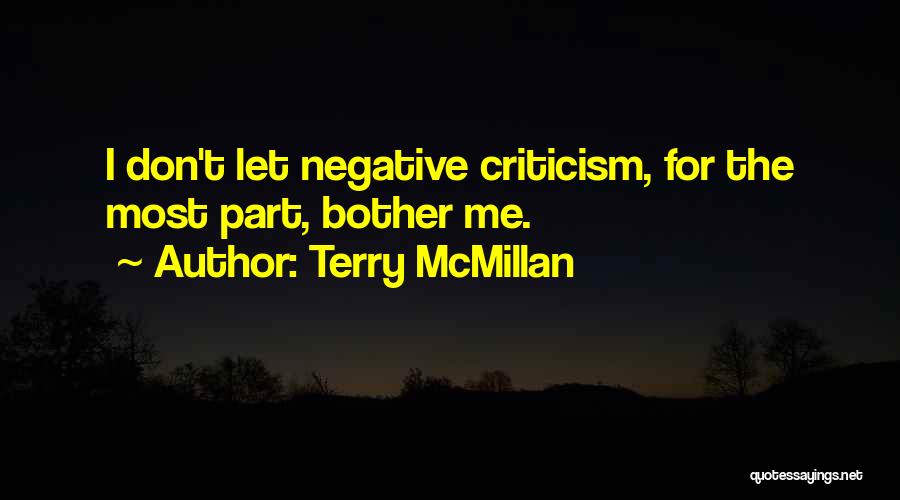 Terry McMillan Quotes: I Don't Let Negative Criticism, For The Most Part, Bother Me.