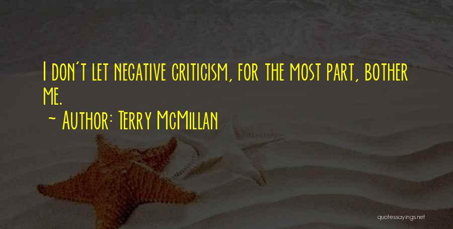 Terry McMillan Quotes: I Don't Let Negative Criticism, For The Most Part, Bother Me.