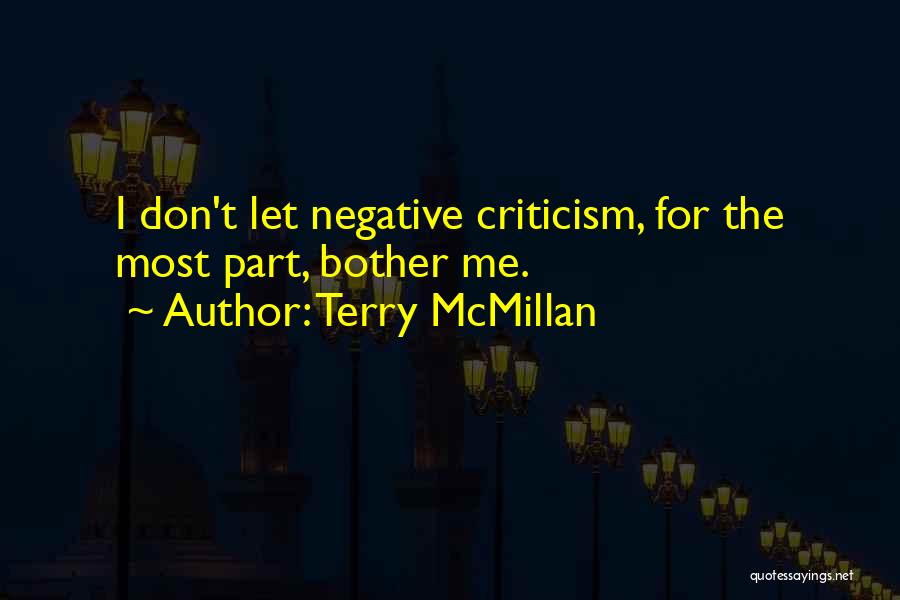 Terry McMillan Quotes: I Don't Let Negative Criticism, For The Most Part, Bother Me.