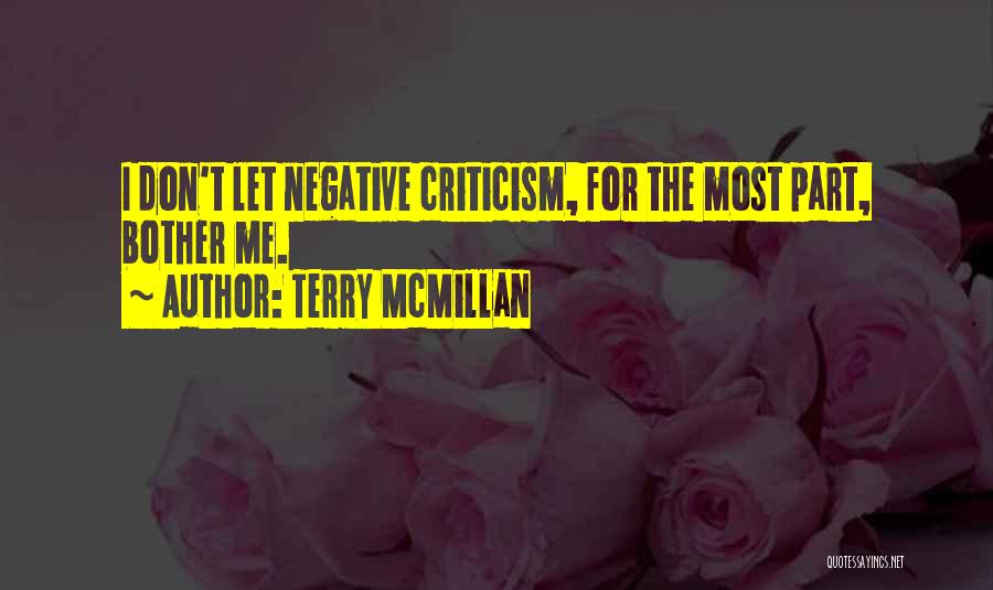 Terry McMillan Quotes: I Don't Let Negative Criticism, For The Most Part, Bother Me.