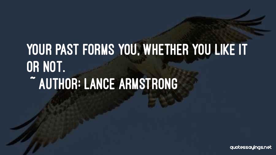 Lance Armstrong Quotes: Your Past Forms You, Whether You Like It Or Not.