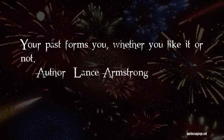 Lance Armstrong Quotes: Your Past Forms You, Whether You Like It Or Not.