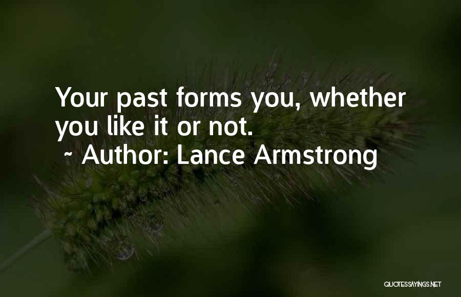 Lance Armstrong Quotes: Your Past Forms You, Whether You Like It Or Not.