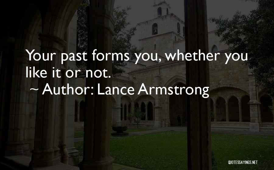 Lance Armstrong Quotes: Your Past Forms You, Whether You Like It Or Not.