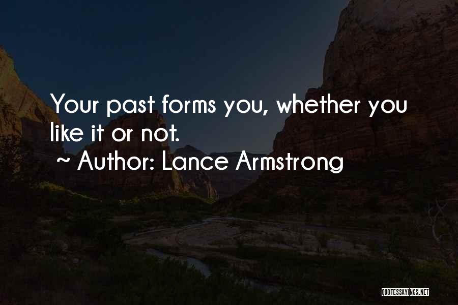 Lance Armstrong Quotes: Your Past Forms You, Whether You Like It Or Not.