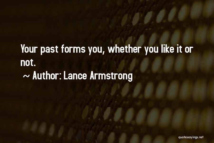 Lance Armstrong Quotes: Your Past Forms You, Whether You Like It Or Not.