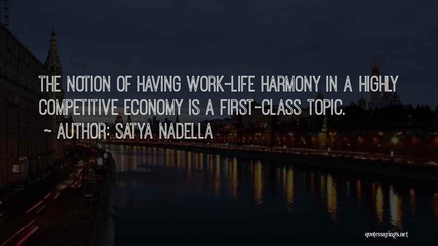 Satya Nadella Quotes: The Notion Of Having Work-life Harmony In A Highly Competitive Economy Is A First-class Topic.