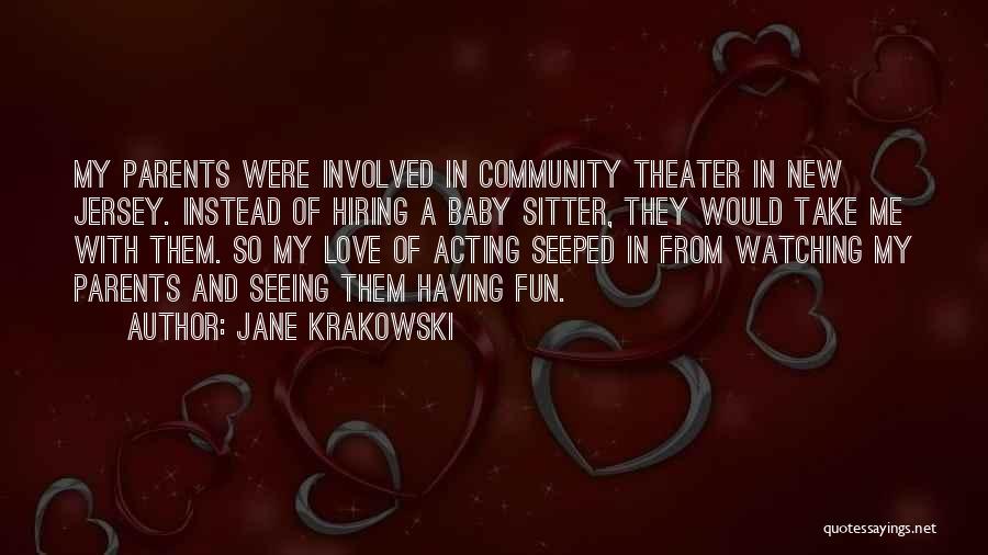 Jane Krakowski Quotes: My Parents Were Involved In Community Theater In New Jersey. Instead Of Hiring A Baby Sitter, They Would Take Me