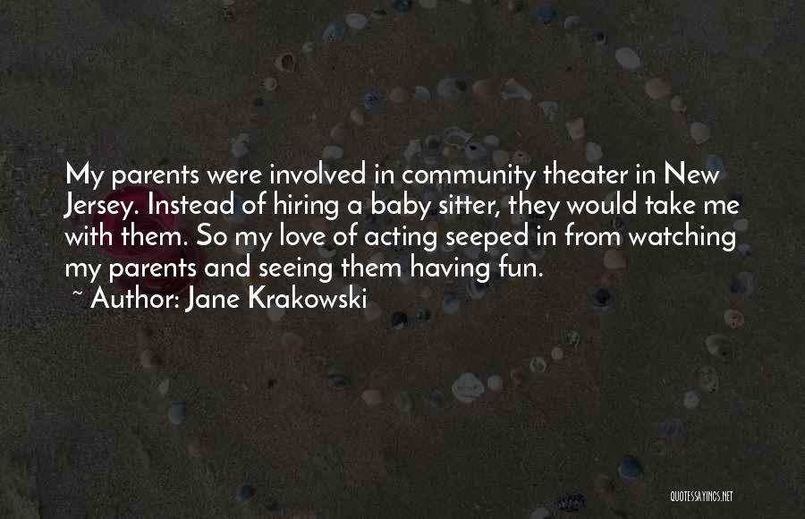 Jane Krakowski Quotes: My Parents Were Involved In Community Theater In New Jersey. Instead Of Hiring A Baby Sitter, They Would Take Me