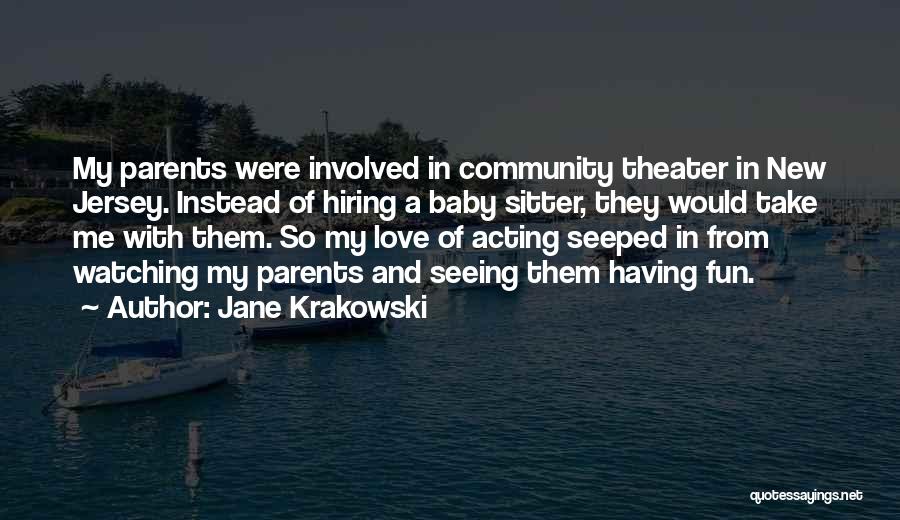 Jane Krakowski Quotes: My Parents Were Involved In Community Theater In New Jersey. Instead Of Hiring A Baby Sitter, They Would Take Me