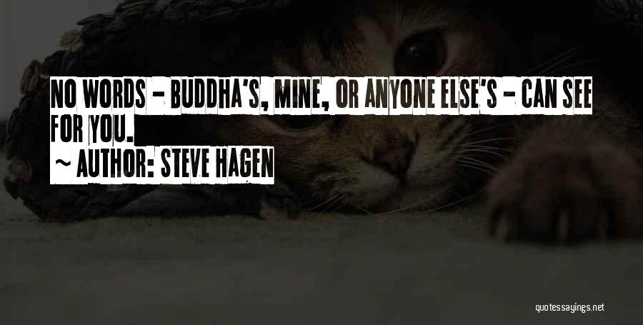 Steve Hagen Quotes: No Words - Buddha's, Mine, Or Anyone Else's - Can See For You.