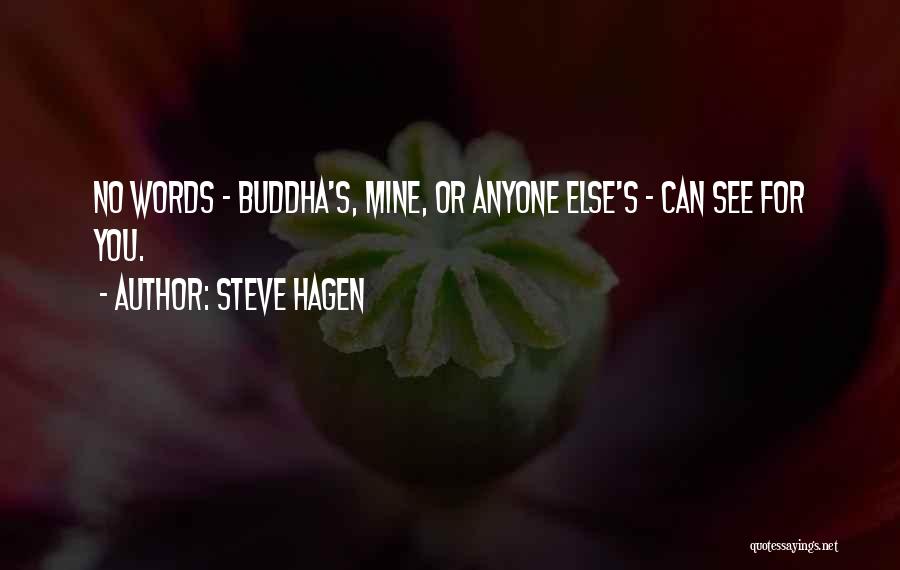 Steve Hagen Quotes: No Words - Buddha's, Mine, Or Anyone Else's - Can See For You.