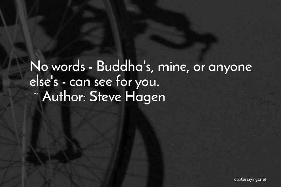 Steve Hagen Quotes: No Words - Buddha's, Mine, Or Anyone Else's - Can See For You.