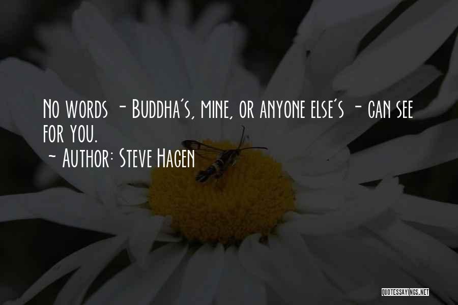 Steve Hagen Quotes: No Words - Buddha's, Mine, Or Anyone Else's - Can See For You.