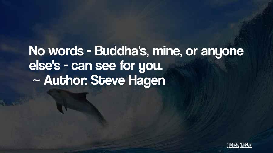 Steve Hagen Quotes: No Words - Buddha's, Mine, Or Anyone Else's - Can See For You.